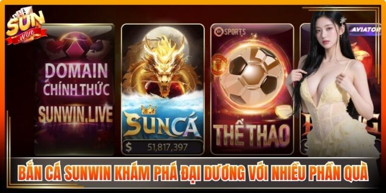 Bắn Cá Sunwin Khám Phá Đại Dương Với Nhiều Phần Quà 9 Bắn Cá Sunwin