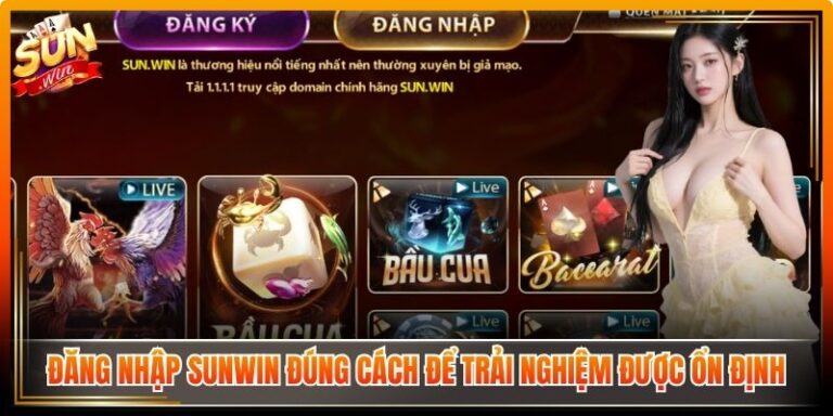 Đăng Nhập Sunwin Đúng Cách Để Trải Nghiệm Được Ổn Định 3 Đăng Nhập Sunwin