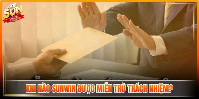 Miễn Trừ Trách Nhiệm Sunwin Xác Định Ranh Giới Quyền Lợi 1 Khi nào hệ thống được miễn trừ trách nhiệm?